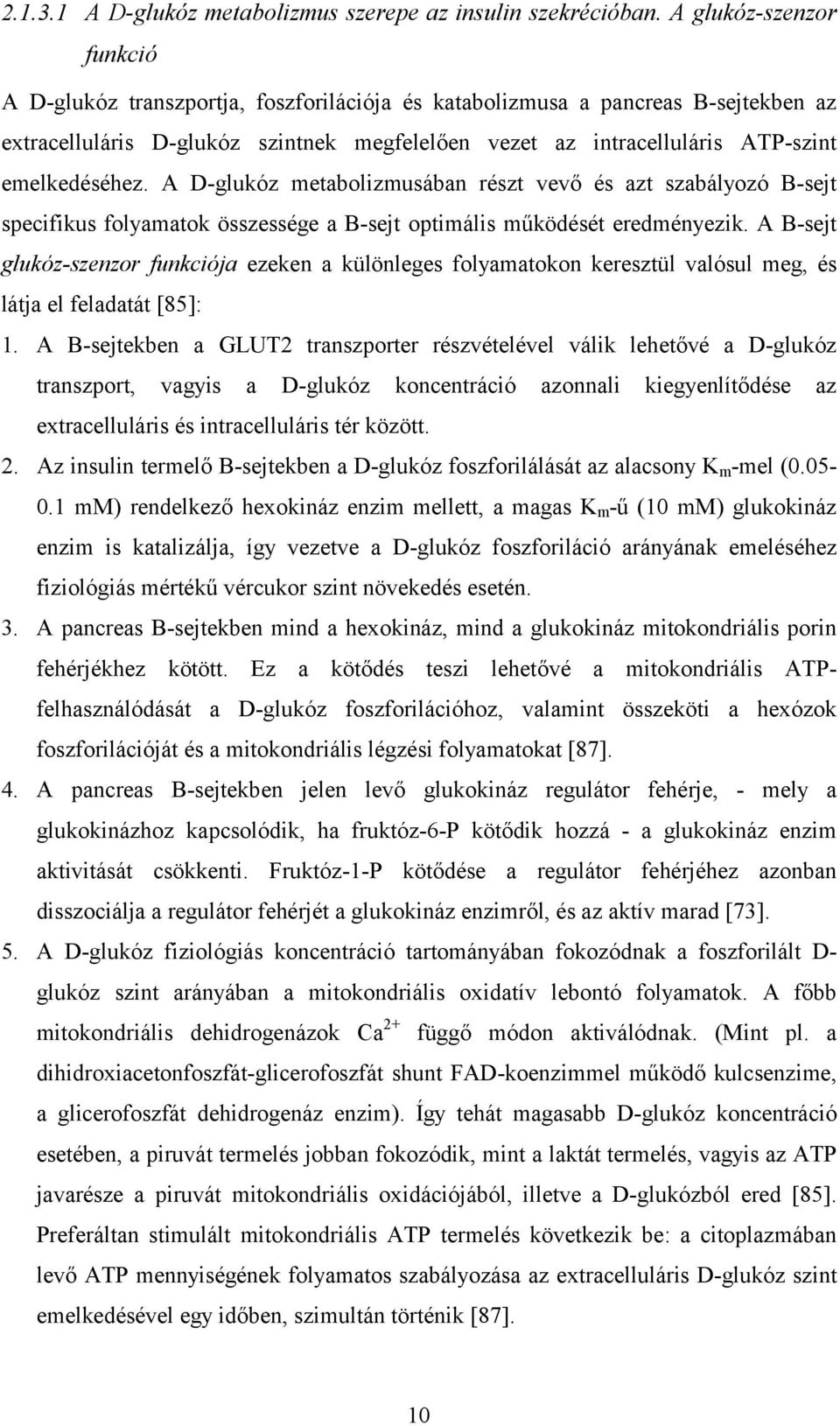 emelkedéséhez. A D-glukóz metabolizmusában részt vevő és azt szabályozó B-sejt specifikus folyamatok összessége a B-sejt optimális működését eredményezik.