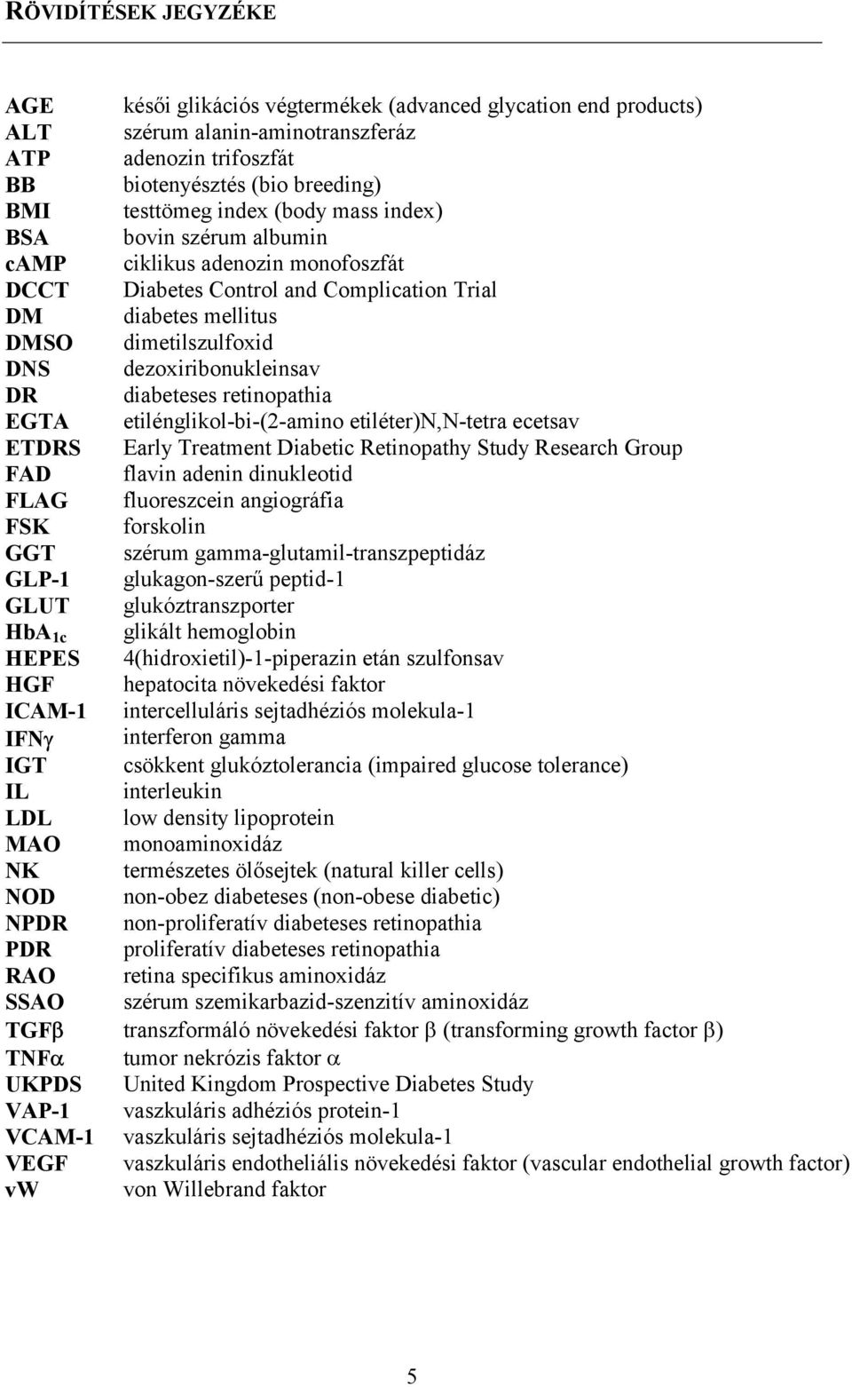 szérum albumin ciklikus adenozin monofoszfát Diabetes Control and Complication Trial diabetes mellitus dimetilszulfoxid dezoxiribonukleinsav diabeteses retinopathia etilénglikol-bi-(2-amino