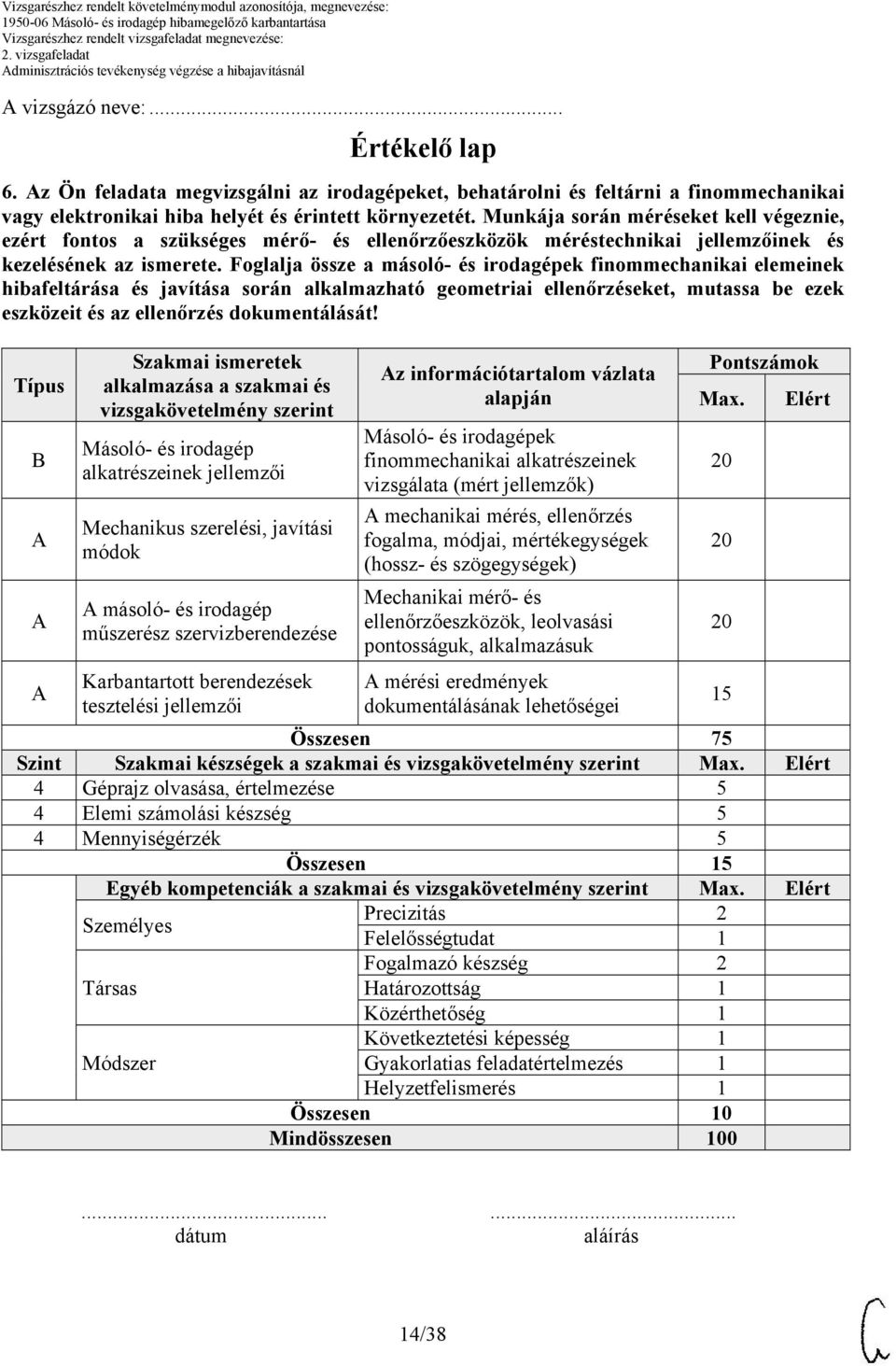 Foglalja össze a másoló- és irodagépek finommechanikai elemeinek hibafeltárása és javítása során alkalmazható geometriai ellenőrzéseket, mutassa be ezek eszközeit és az ellenőrzés dokumentálását!