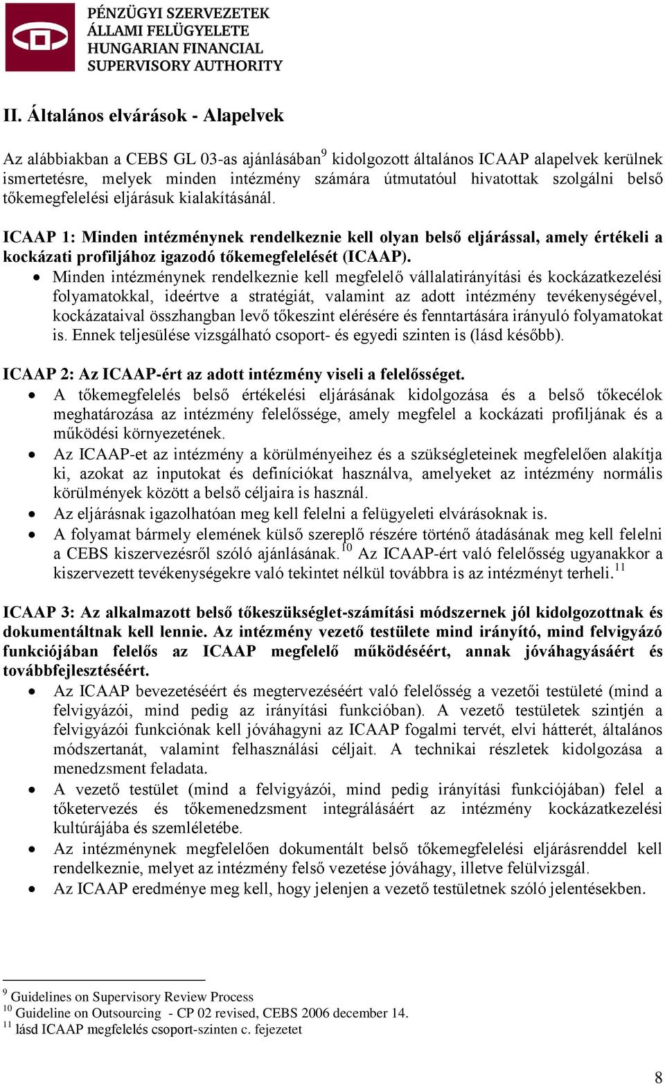 ICAAP 1: Minden intézménynek rendelkeznie kell olyan belső eljárással, amely értékeli a kockázati profiljához igazodó tőkemegfelelését (ICAAP).