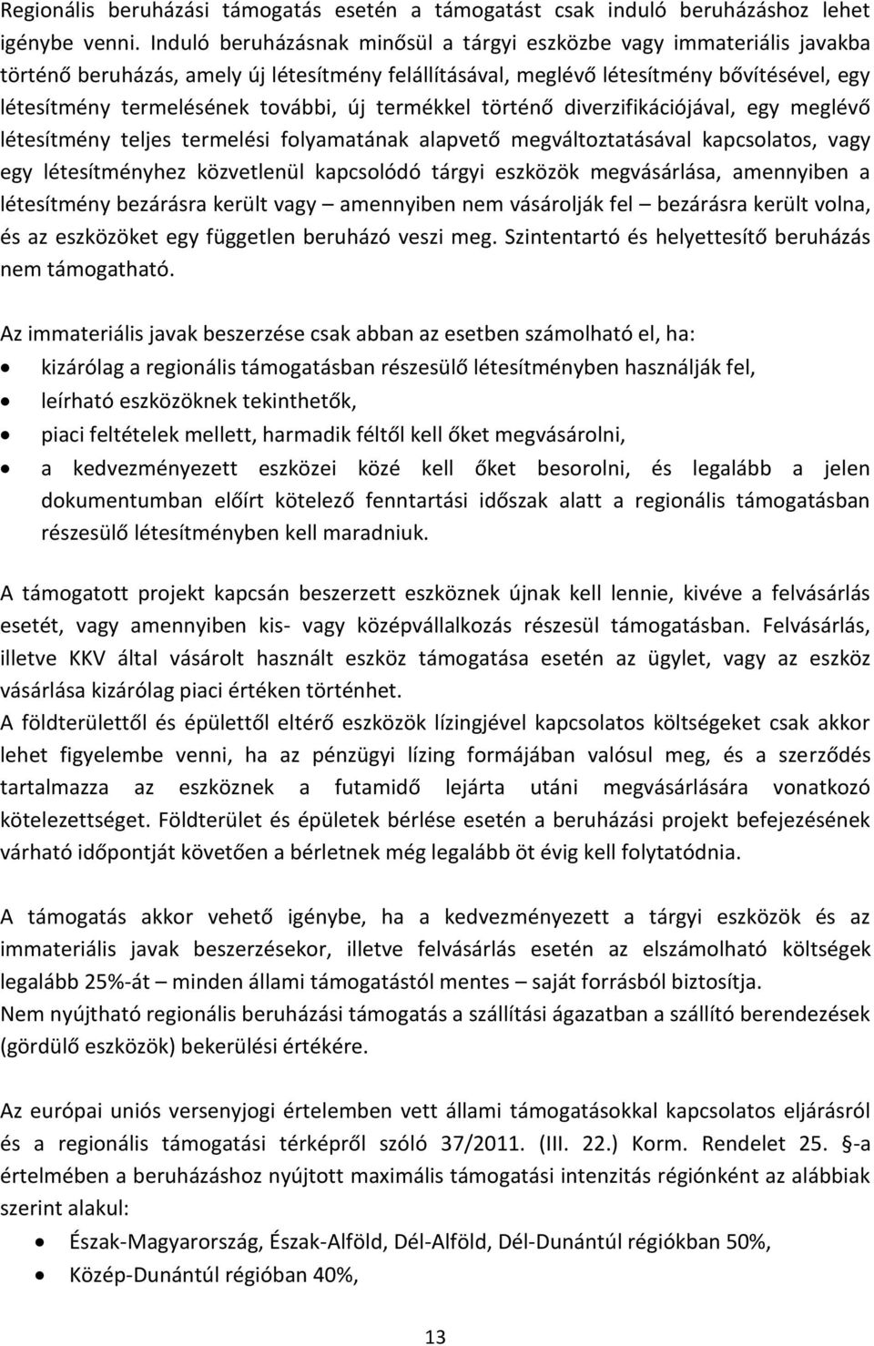 új termékkel történő diverzifikációjával, egy meglévő létesítmény teljes termelési folyamatának alapvető megváltoztatásával kapcsolatos, vagy egy létesítményhez közvetlenül kapcsolódó tárgyi eszközök