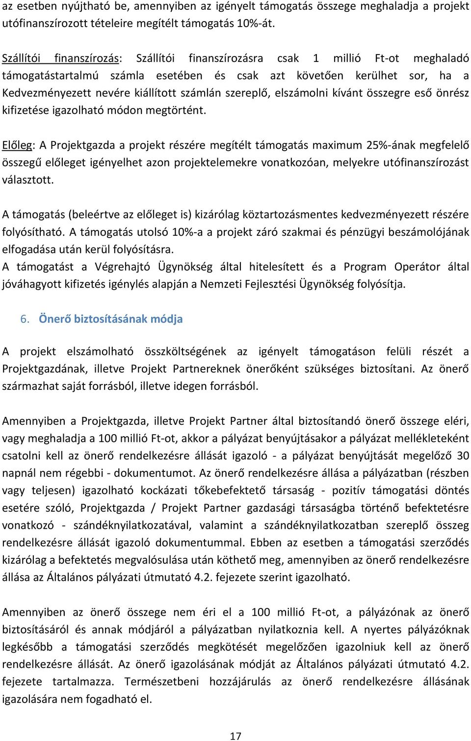 szereplő, elszámolni kívánt összegre eső önrész kifizetése igazolható módon megtörtént.
