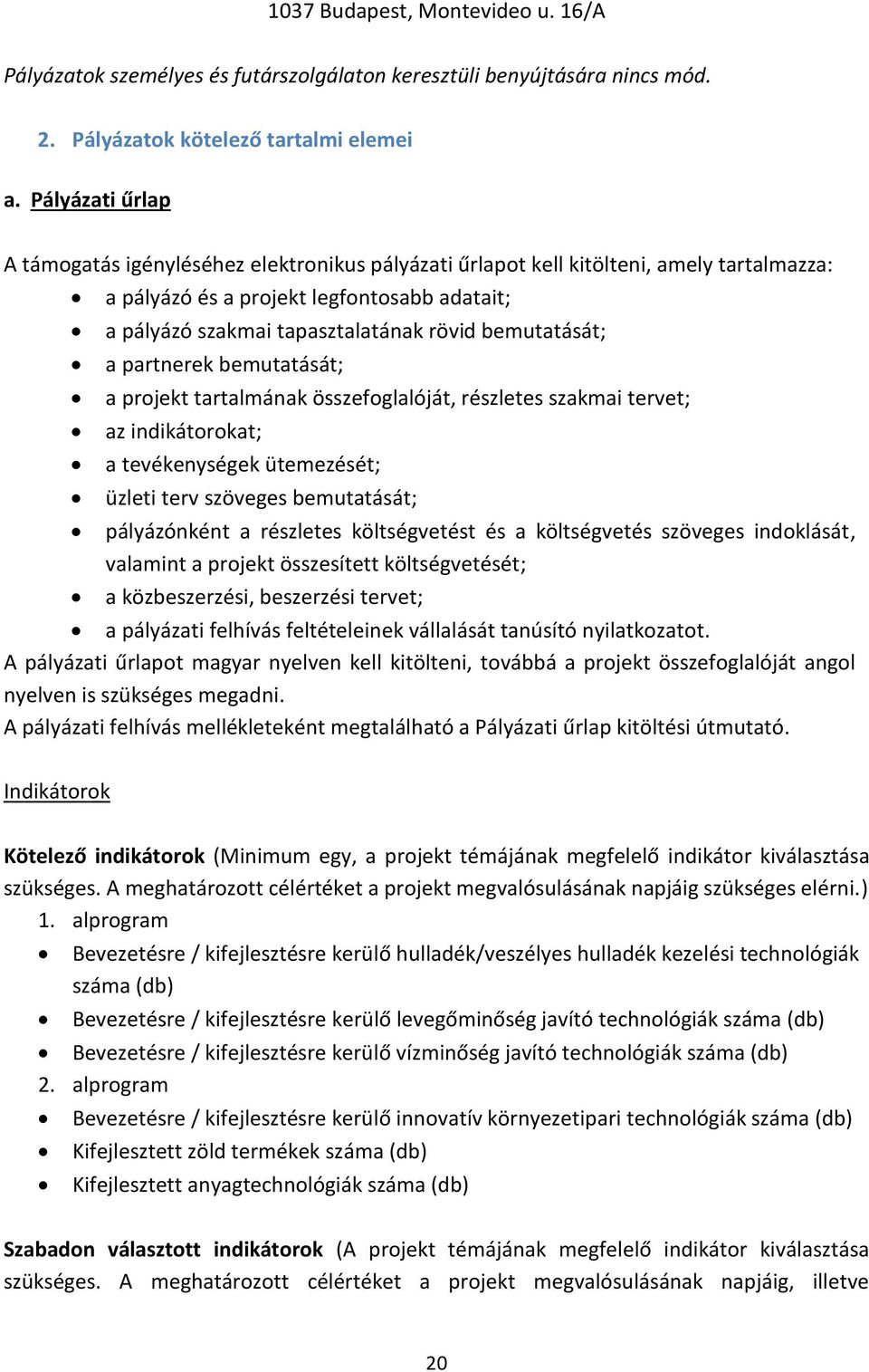 bemutatását; a partnerek bemutatását; a projekt tartalmának összefoglalóját, részletes szakmai tervet; az indikátorokat; a tevékenységek ütemezését; üzleti terv szöveges bemutatását; pályázónként a