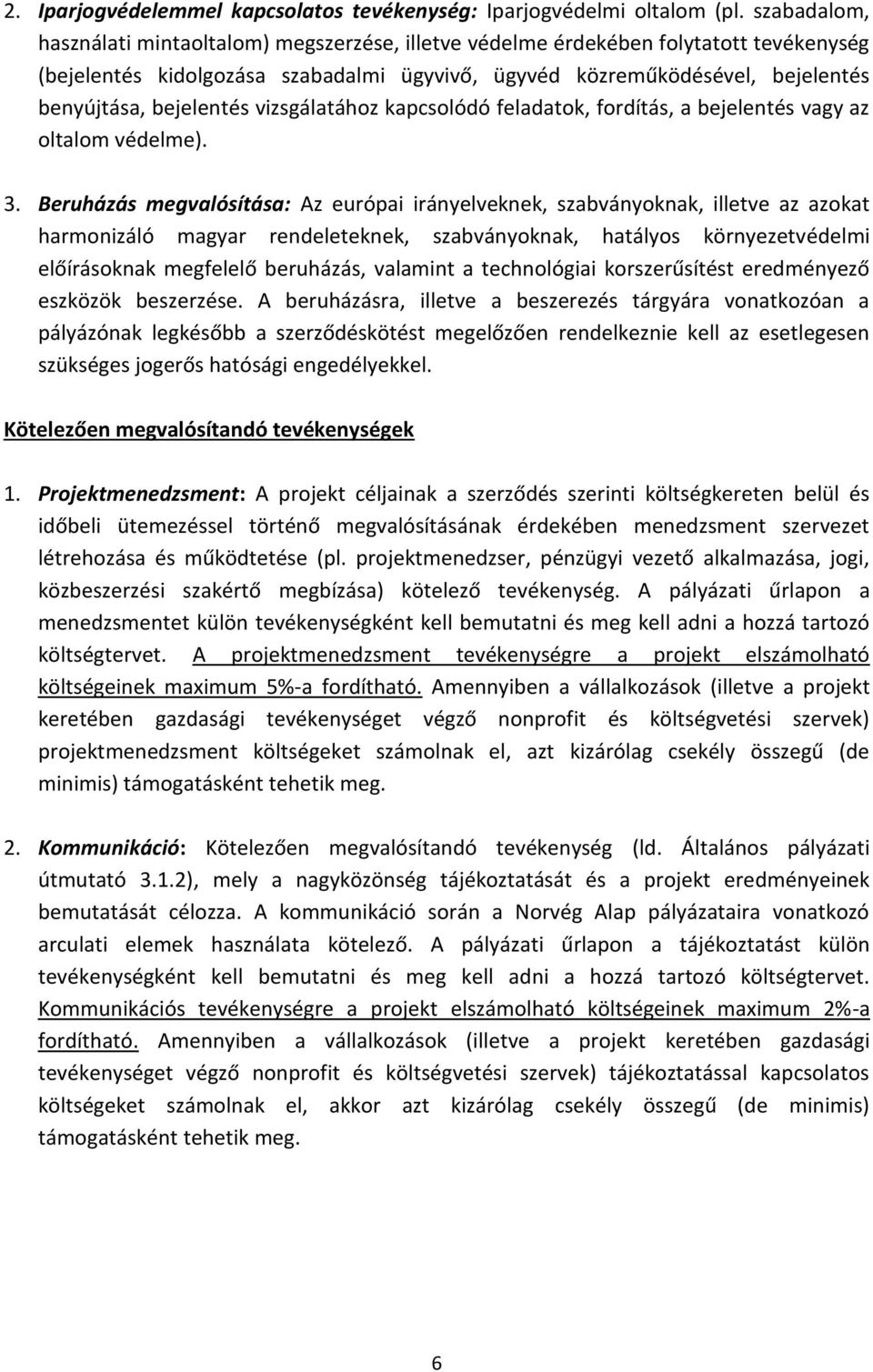 bejelentés vizsgálatához kapcsolódó feladatok, fordítás, a bejelentés vagy az oltalom védelme). 3.