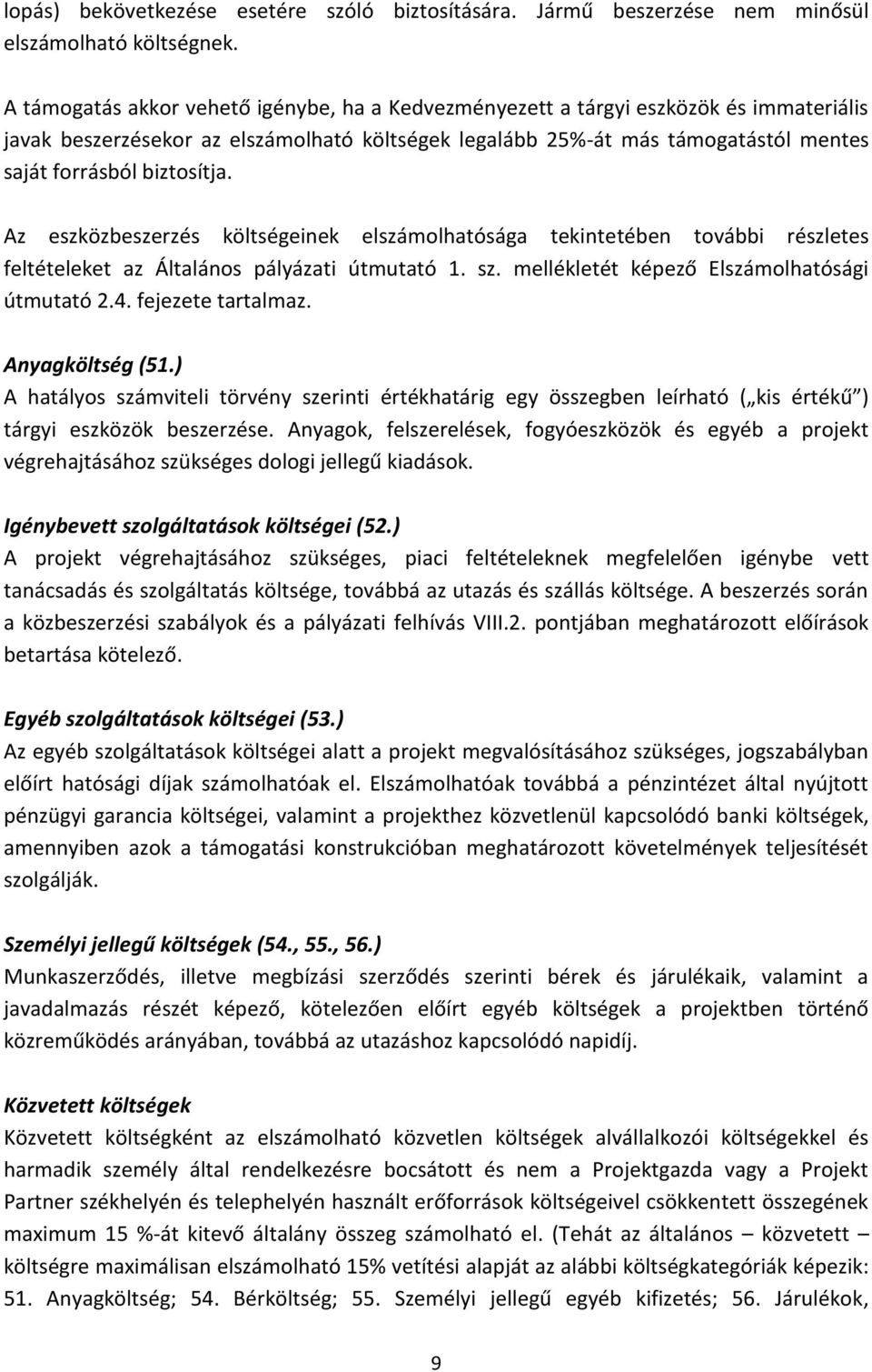 biztosítja. Az eszközbeszerzés költségeinek elszámolhatósága tekintetében további részletes feltételeket az Általános pályázati útmutató 1. sz. mellékletét képező Elszámolhatósági útmutató 2.4.