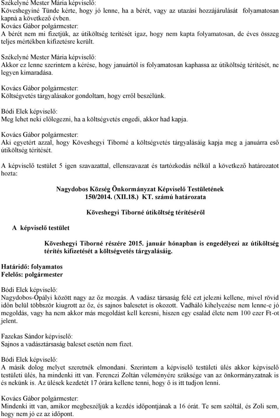 Székelyné Mester Mária képviselő: Akkor ez lenne szerintem a kérése, hogy januártól is folyamatosan kaphassa az útiköltség térítését, ne legyen kimaradása.