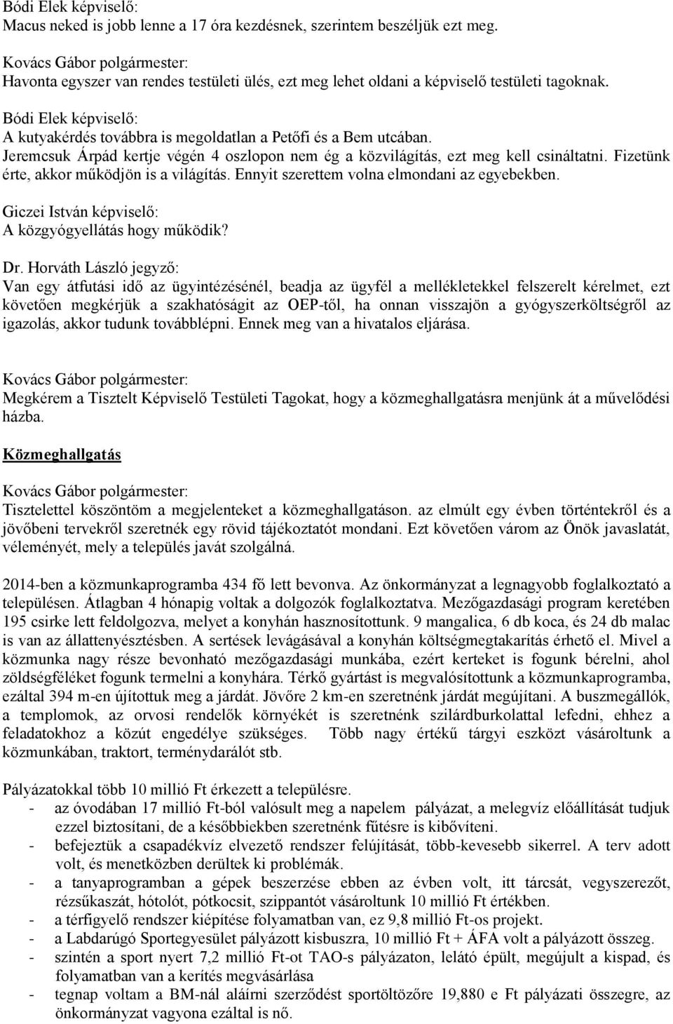 Ennyit szerettem volna elmondani az egyebekben. Giczei István képviselő: A közgyógyellátás hogy működik? Dr.