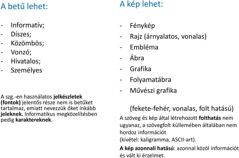 Informatikus megközelítésben pedig karaktereknek.