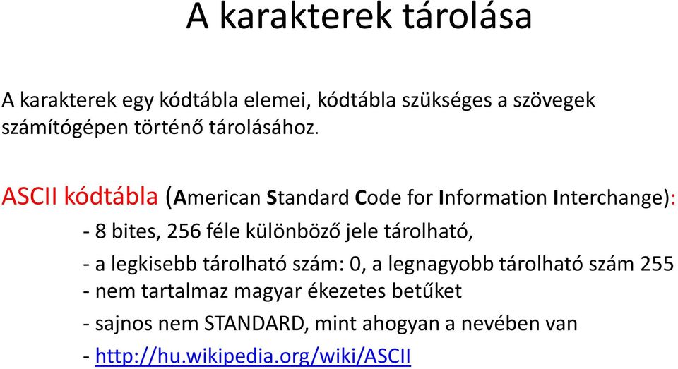ASCII kódtábla (American Standard Code for Information Interchange): - 8 bites, 256 féle különböző jele