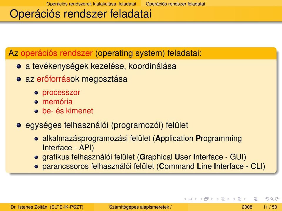 (programozói) felület alkalmazásprogramozási felület (Application Programming Interface - API) grafikus felhasználói felület (Graphical User