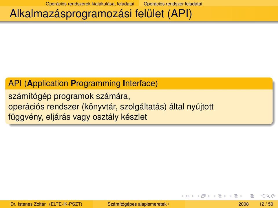 programok számára, operációs rendszer (könyvtár, szolgáltatás) által nyújtott függvény,