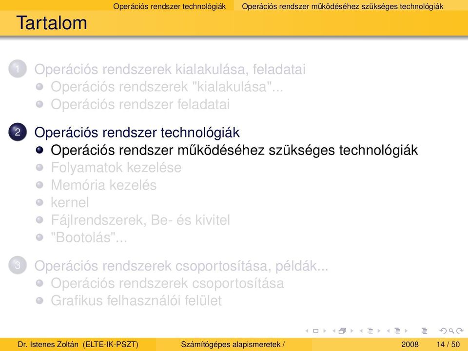 .. Operációs rendszer feladatai 2 Operációs rendszer technológiák Operációs rendszer működéséhez szükséges technológiák Folyamatok