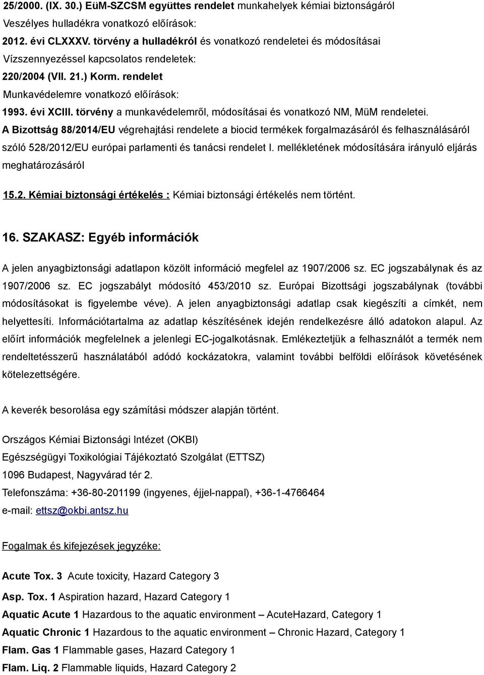 törvény a munkavédelemről, módosításai és vonatkozó NM, MüM rendeletei.