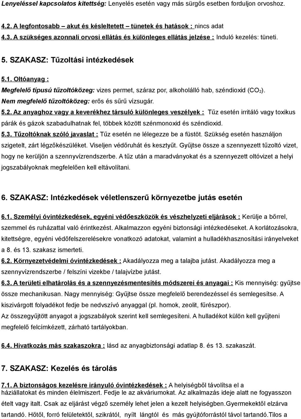 Oltóanyag : Megfelelő típusú tűzoltóközeg: vizes permet, száraz por, alkoholálló hab, széndioxid (CO 2)