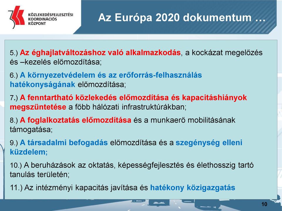 ) A fenntartható közlekedés előmozdítása és kapacitáshiányok megszüntetése a főbb hálózati infrastruktúrákban; 8.