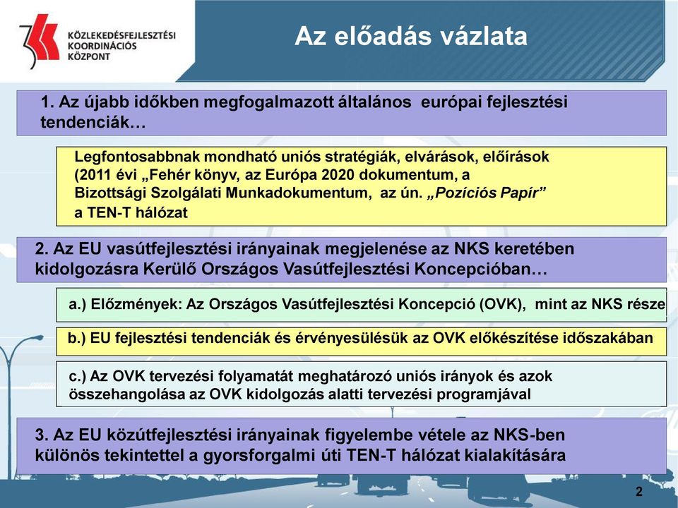 Szolgálati Munkadokumentum, az ún. Pozíciós Papír a TEN-T hálózat 2. Az EU vasútfejlesztési irányainak megjelenése az NKS keretében kidolgozásra Kerülő Országos Vasútfejlesztési Koncepcióban a.