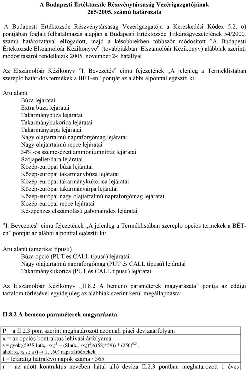 rendelkezik 2005. november 2-i hatállyal. Az Elszámolóár Kézikönyv I.