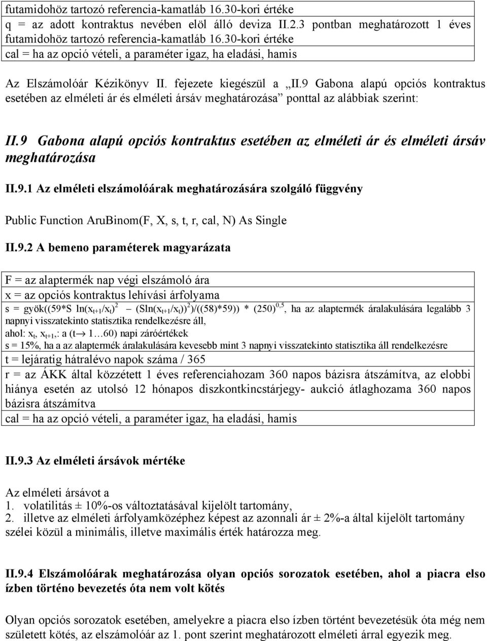 9 Gabona alapú opciós kontraktus esetében az elméleti ár és elméleti ársáv meghatározása ponttal az alábbiak szerint: II.