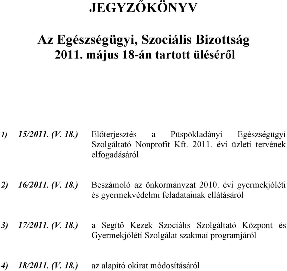 évi üzleti tervének elfogadásáról 2) 16/2011. (V. 18.) Beszámoló az önkormányzat 2010.