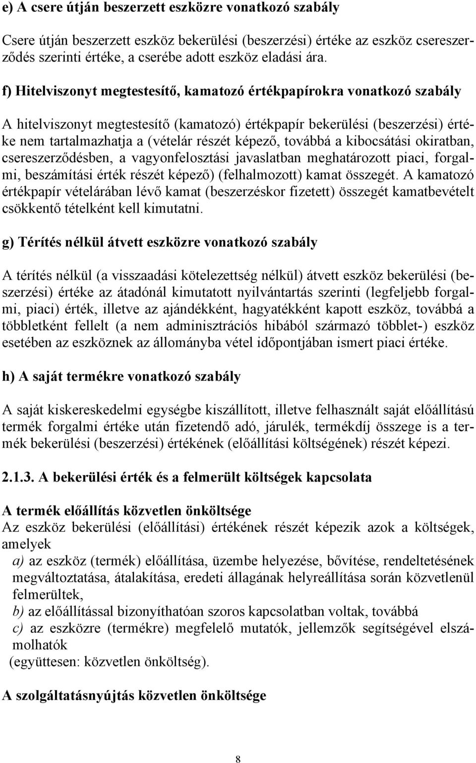 továbbá a kibocsátási okiratban, csereszerződésben, a vagyonfelosztási javaslatban meghatározott piaci, forgalmi, beszámítási érték részét képező) (felhalmozott) kamat összegét.