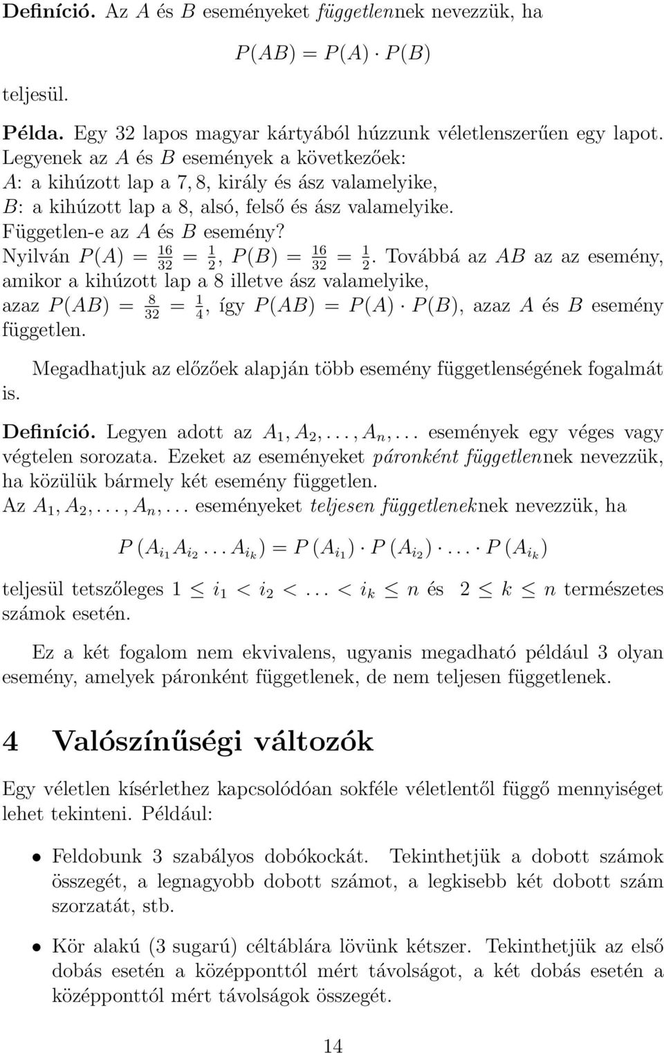 Nyilván P (A = 16 = 1 16, P (B = = 1.