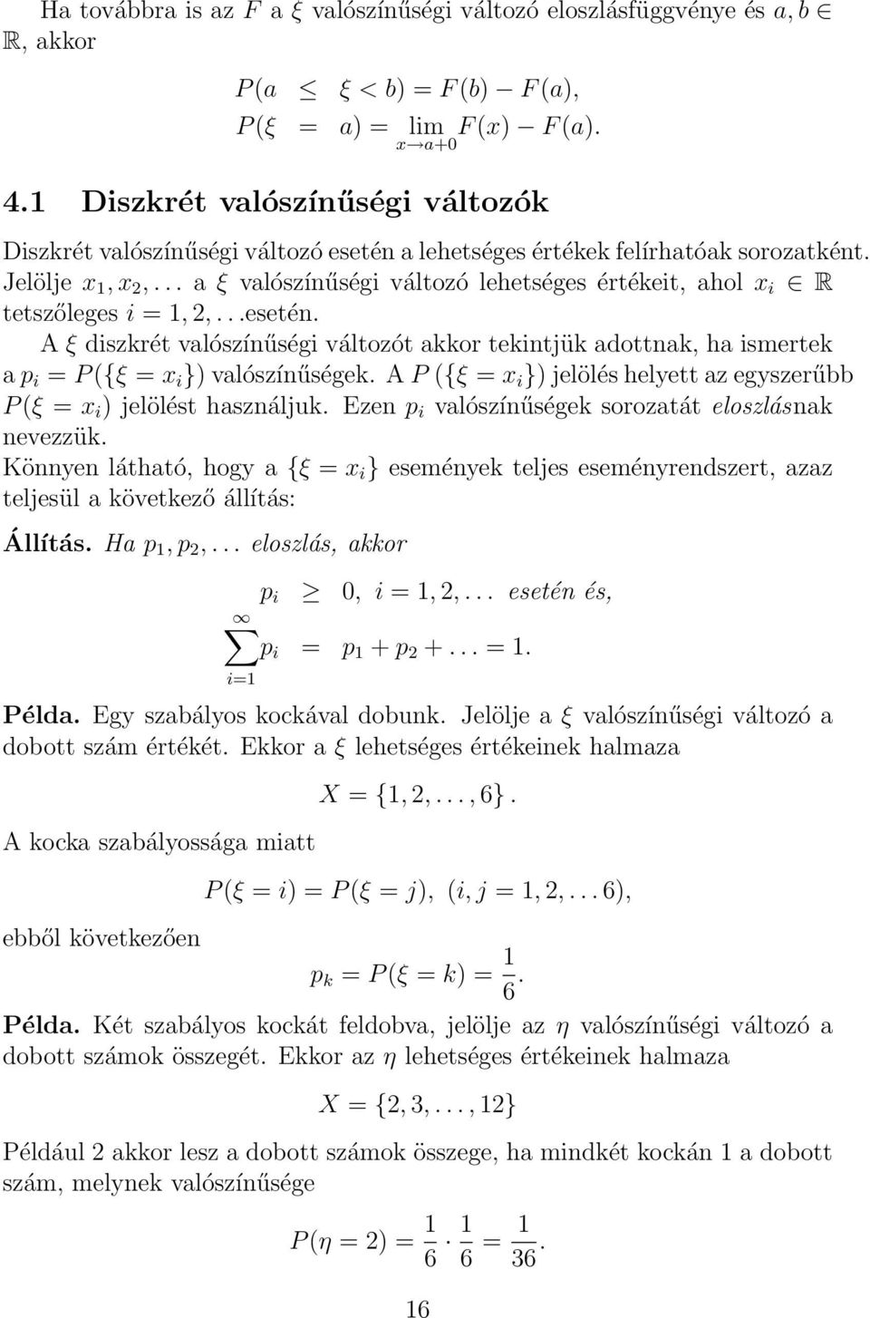 .. a ξ valószínűségi változó lehetséges értékeit, ahol x i R tetszőleges i = 1, 2,...esetén.