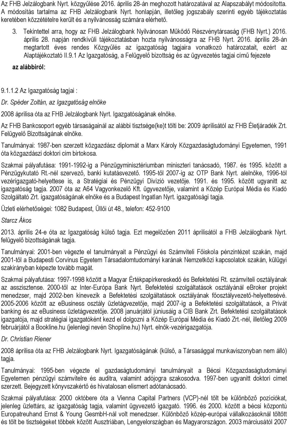 Tekintettel arra, hogy az FHB Jelzálogbank Nyilvánosan Működő Részvénytársaság (FHB Nyrt.) 2016.