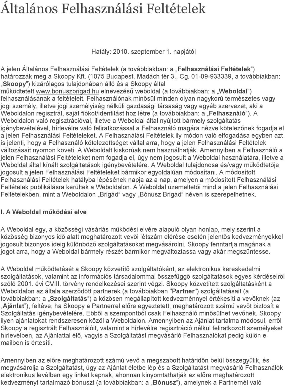 hu elnevezésű weboldal (a továbbiakban: a Weboldal ) felhasználásának a feltételeit.