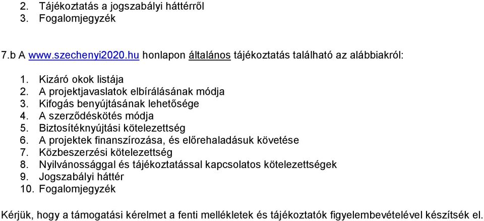 Biztsítéknyújtási kötelezettség 6. A prjektek finanszírzása, és előrehaladásuk követése 7. Közbeszerzési kötelezettség 8.