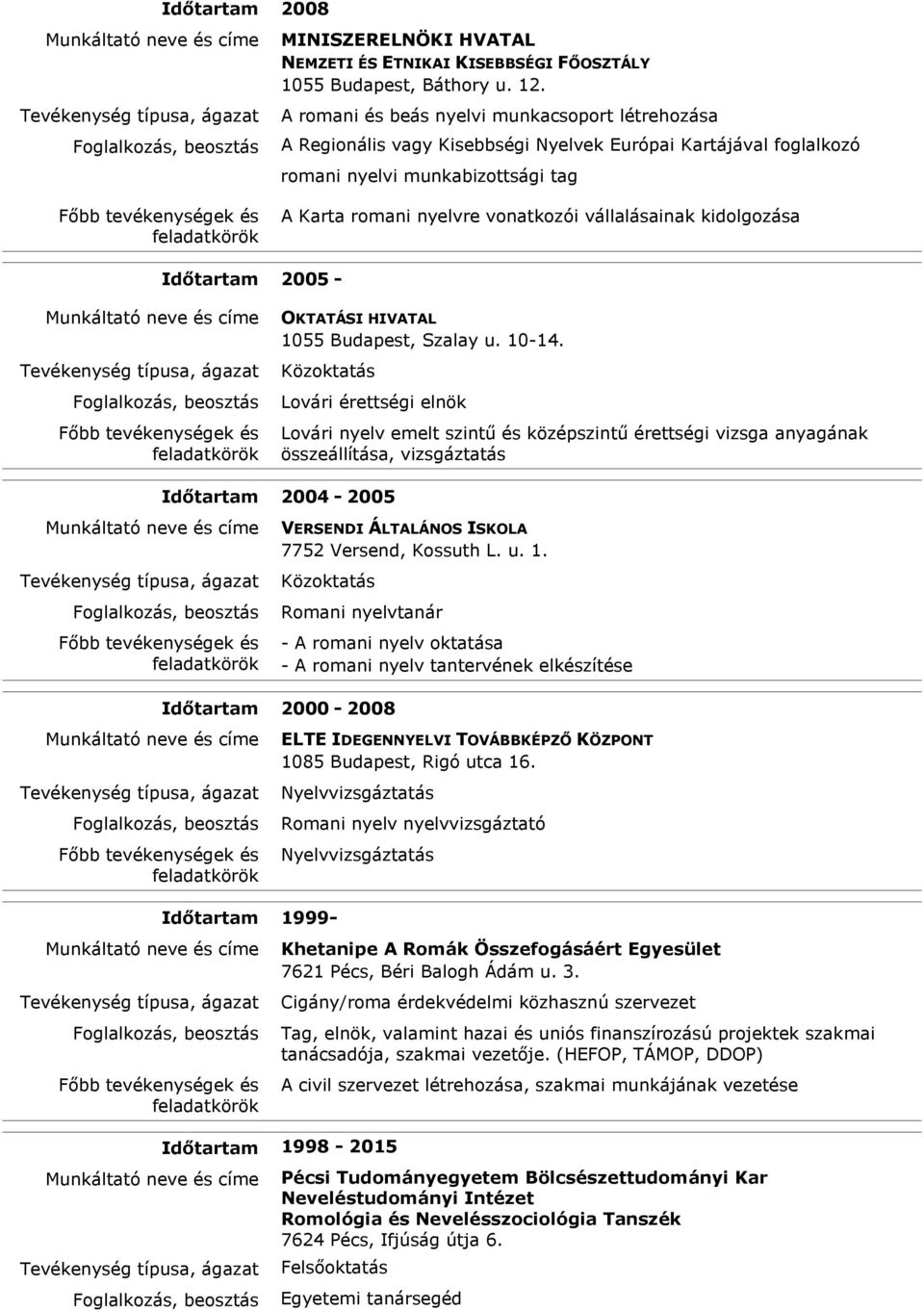 kidolgozása Időtartam 2005 - OKTATÁSI HIVATAL 1055 Budapest, Szalay u. 10-14.