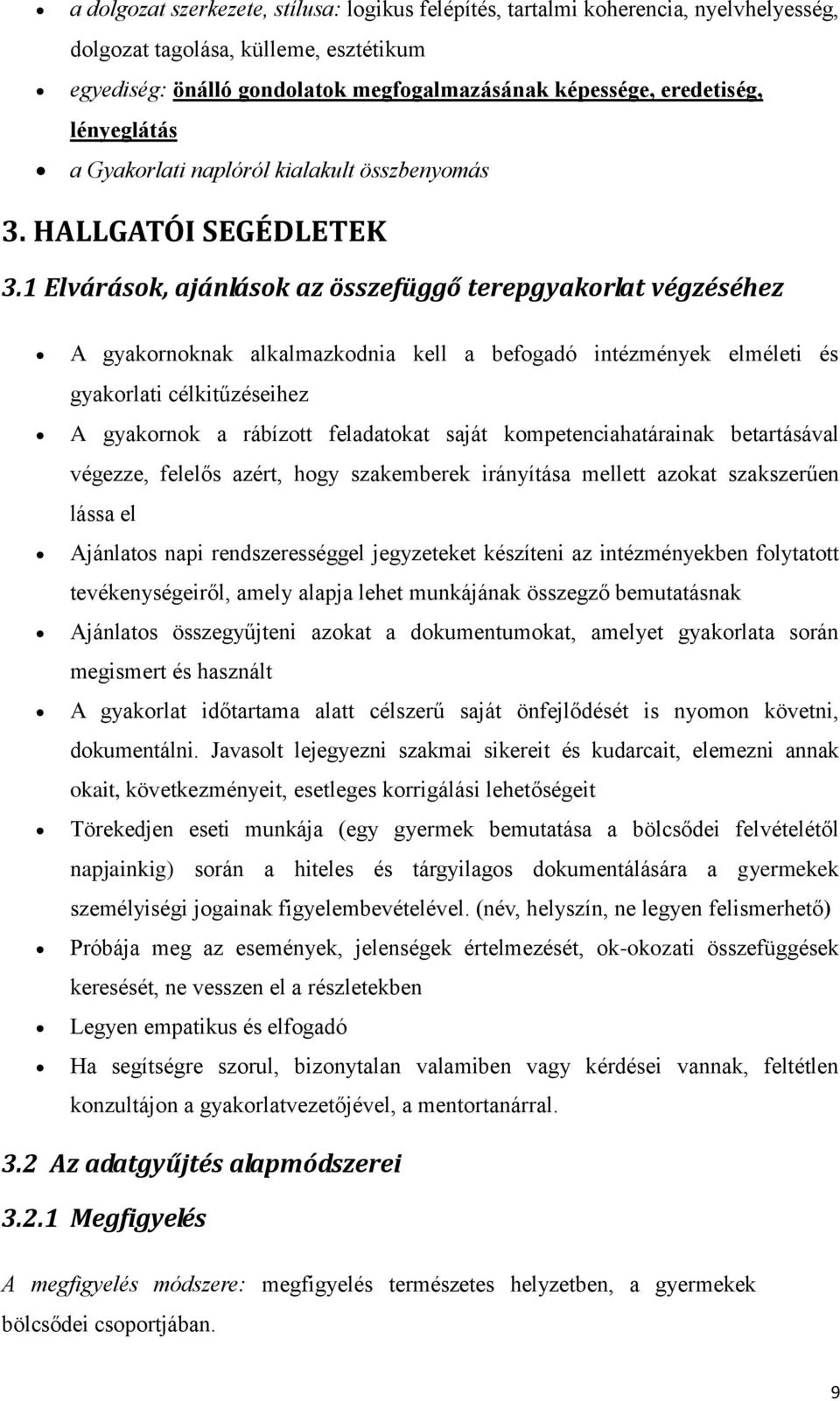 1 Elvárások, ajánlások az összefüggő terepgyakorlat végzéséhez A gyakornoknak alkalmazkodnia kell a befogadó intézmények elméleti és gyakorlati célkitűzéseihez A gyakornok a rábízott feladatokat