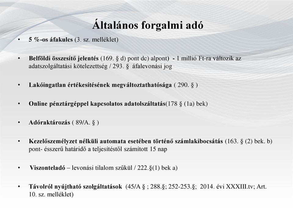 ) Online pénztárgéppel kapcsolatos adatolszáltatás(178 (1a) bek) Adóraktározás ( 89/A.