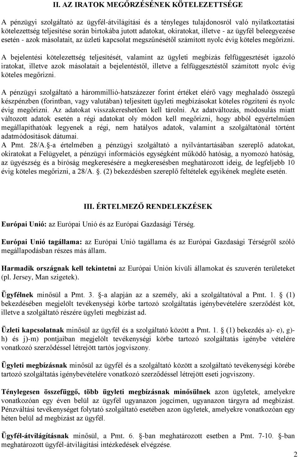 A bejelentési kötelezettség teljesítését, valamint az ügyleti megbízás felfüggesztését igazoló iratokat, illetve azok másolatait a bejelentéstől, illetve a felfüggesztéstől számított nyolc évig