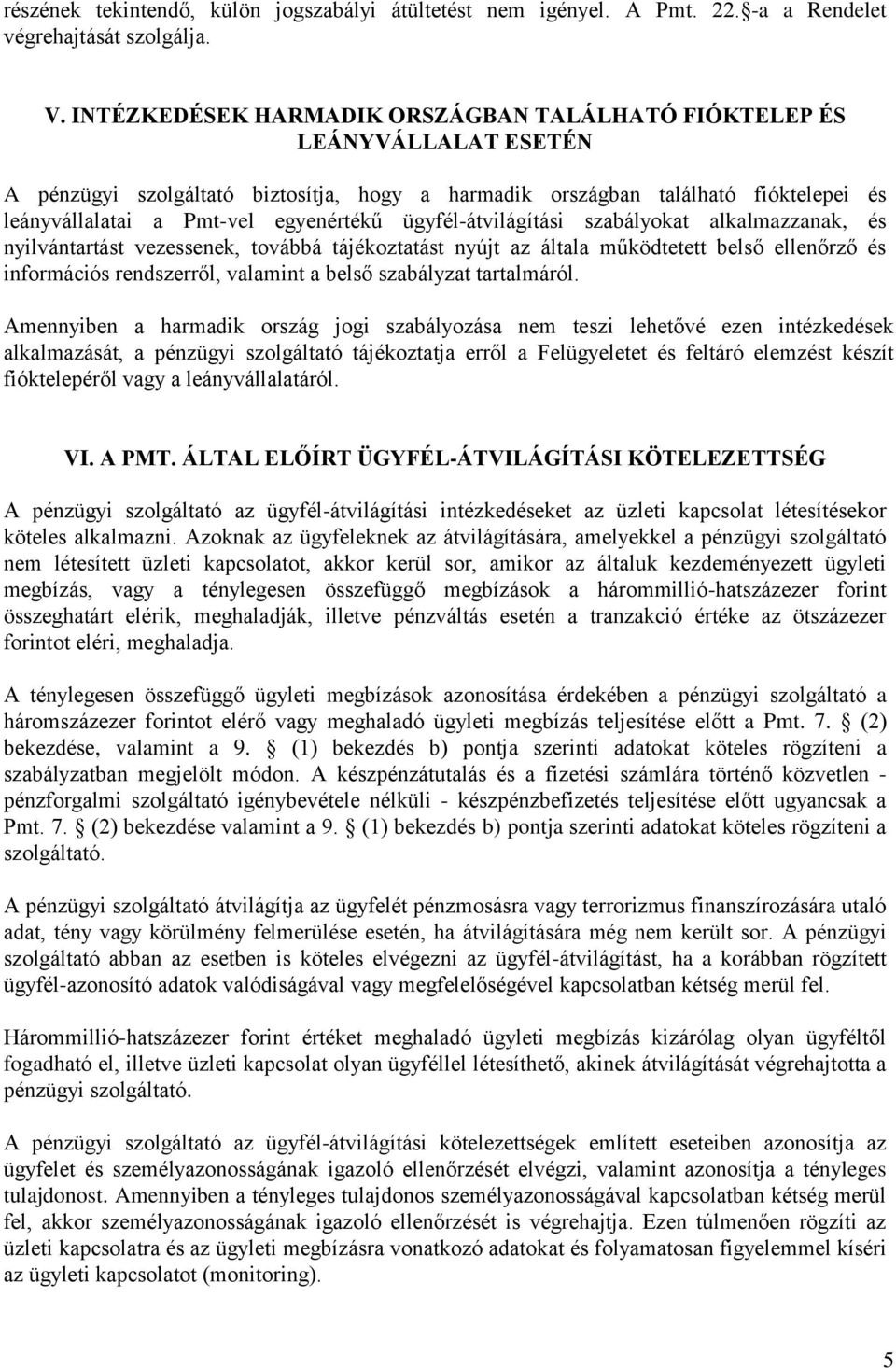 ügyfél-átvilágítási szabályokat alkalmazzanak, és nyilvántartást vezessenek, továbbá tájékoztatást nyújt az általa működtetett belső ellenőrző és információs rendszerről, valamint a belső szabályzat