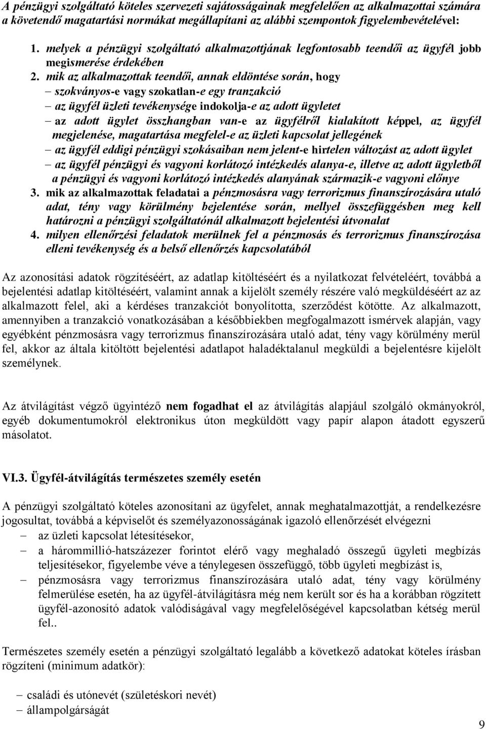 mik az alkalmazottak teendői, annak eldöntése során, hogy szokványos-e vagy szokatlan-e egy tranzakció az ügyfél üzleti tevékenysége indokolja-e az adott ügyletet az adott ügylet összhangban van-e az