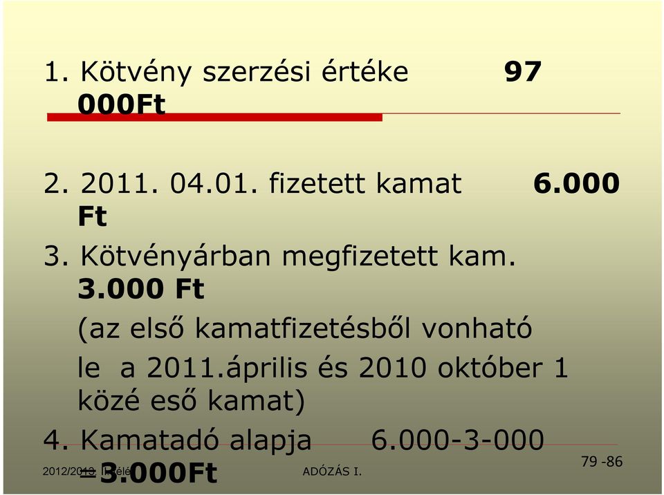 április és 2010 október 1 közé eső kamat) 4. Kamatadó alapja 6.