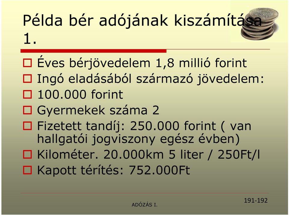 jövedelem: 100.000 forint Gyermekek száma 2 Fizetett tandíj: 250.