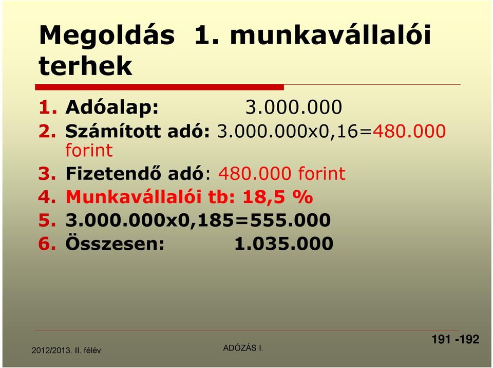 Fizetendő adó: 480.000 forint 4. Munkavállalói tb: 18,5 % 5.