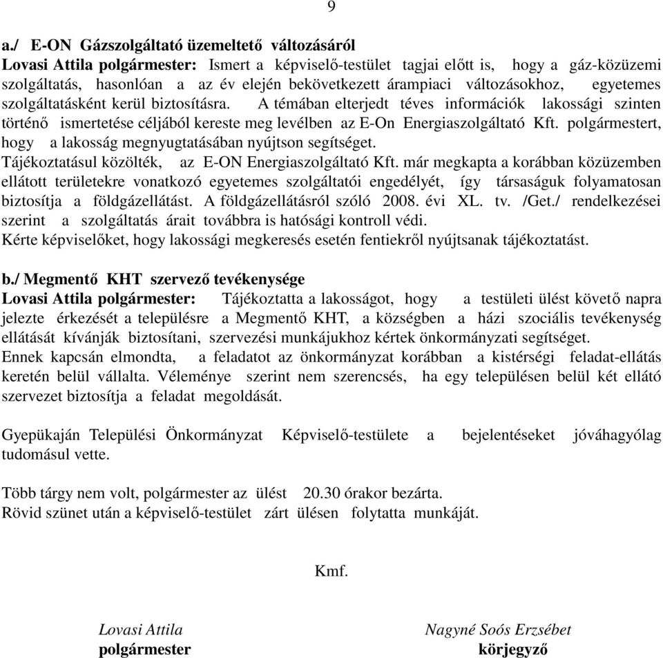 A témában elterjedt téves információk lakossági szinten történő ismertetése céljából kereste meg levélben az E-On Energiaszolgáltató Kft.