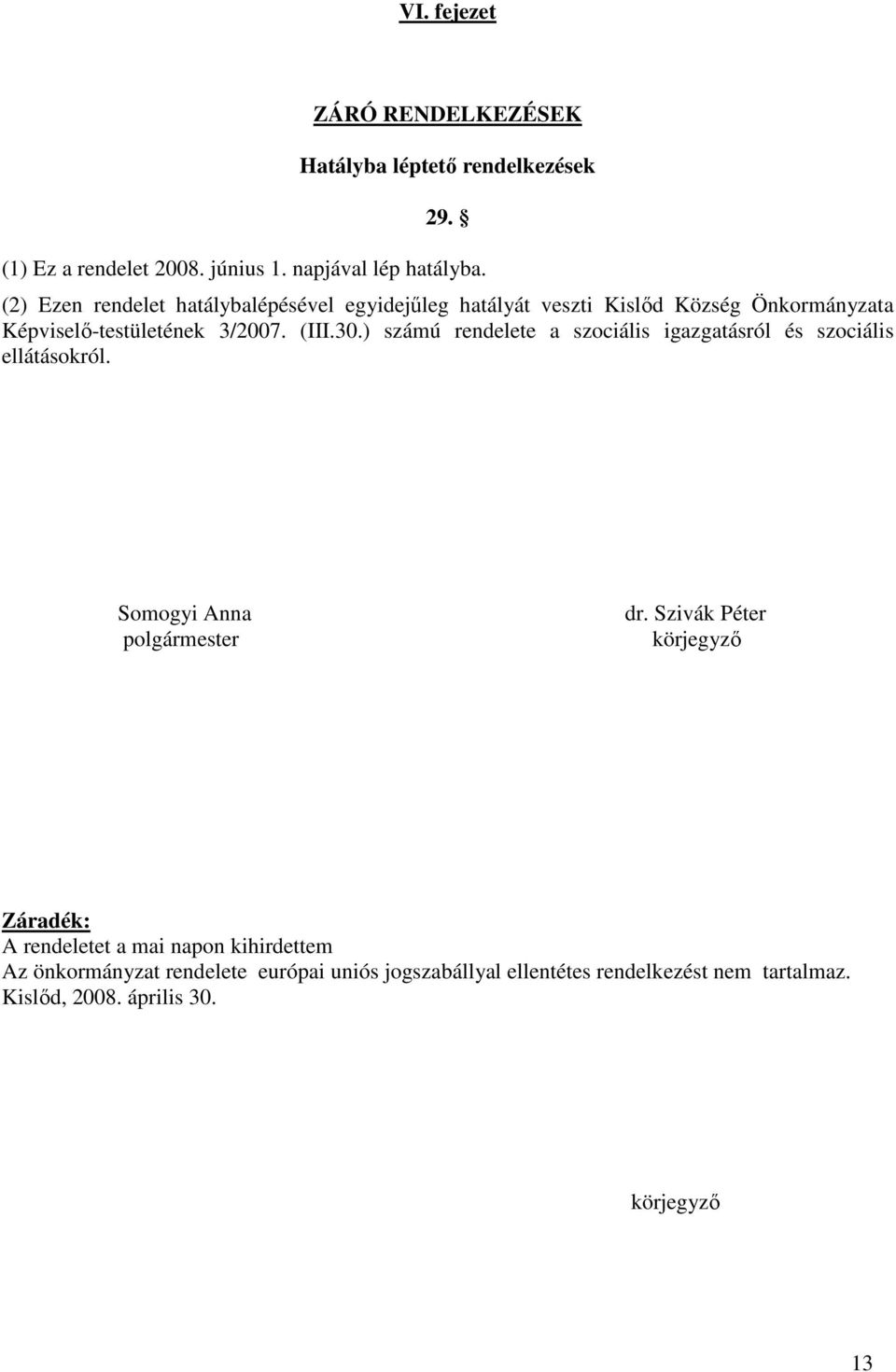 ) számú rendelete a szociális igazgatásról és szociális ellátásokról. Somogyi Anna polgármester dr.