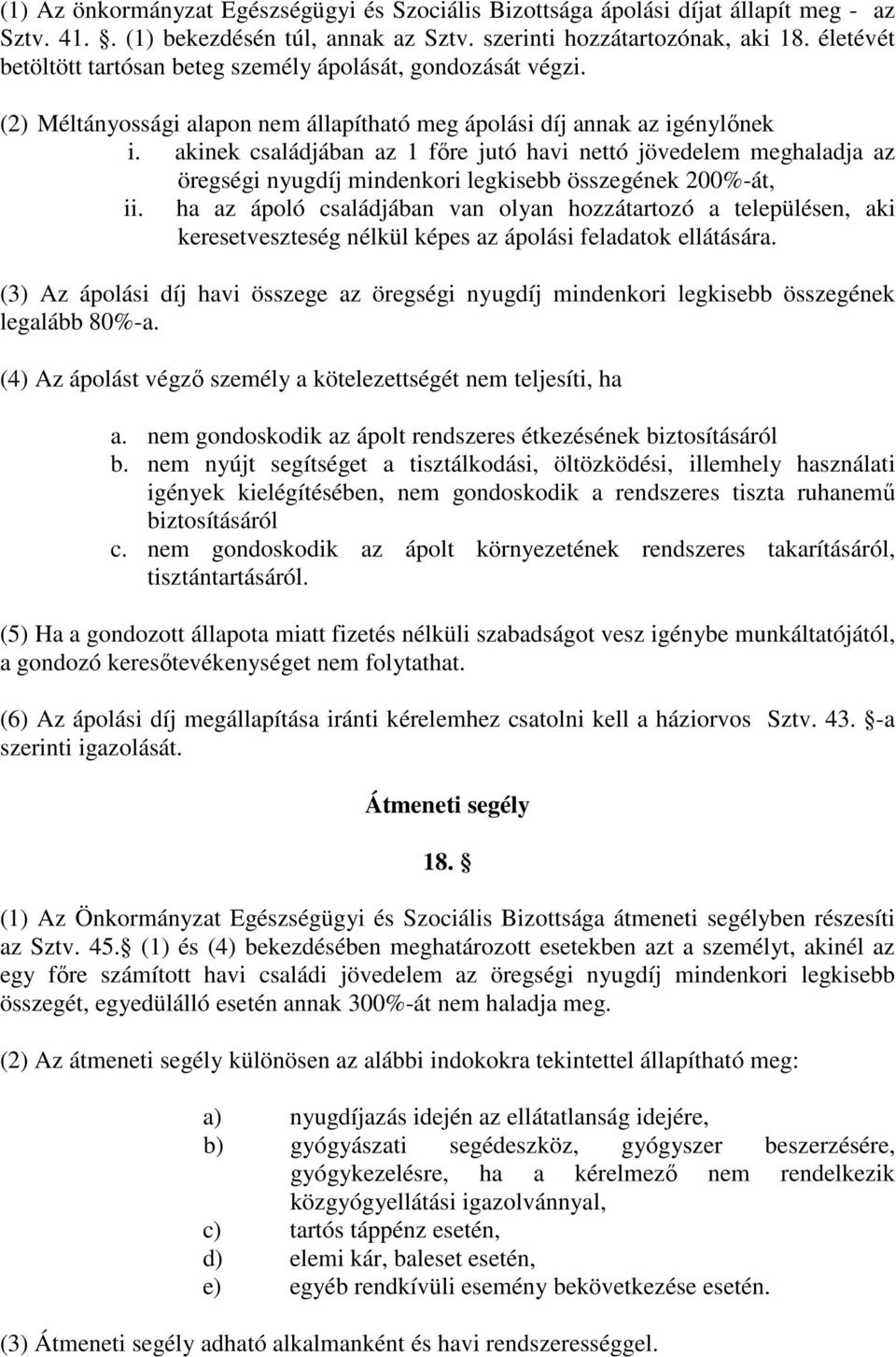 akinek családjában az 1 fıre jutó havi nettó jövedelem meghaladja az öregségi nyugdíj mindenkori legkisebb összegének 200%-át, ii.