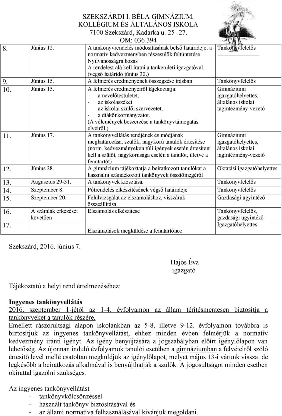 (A vélemények beszerzése a tankönyvtámogatás elveiről.) 11. Június 17. A tankönyvellátás rendjének és módjának meghatározása, szülők, nagykorú tanulók értesítése (norm.