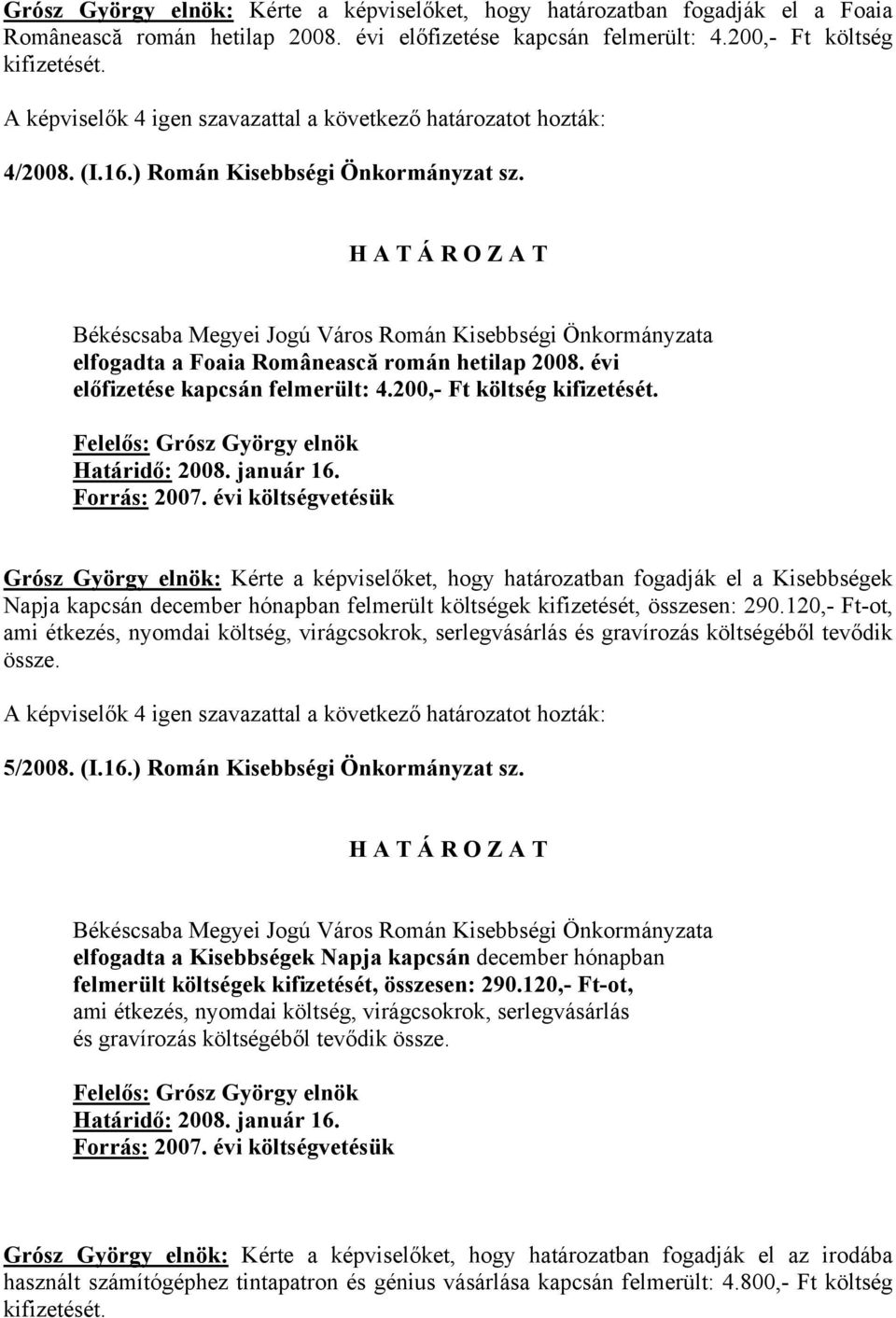 Grósz György elnök: Kérte a képviselőket, hogy határozatban fogadják el a Kisebbségek Napja kapcsán december hónapban felmerült költségek kifizetését, összesen: 290.