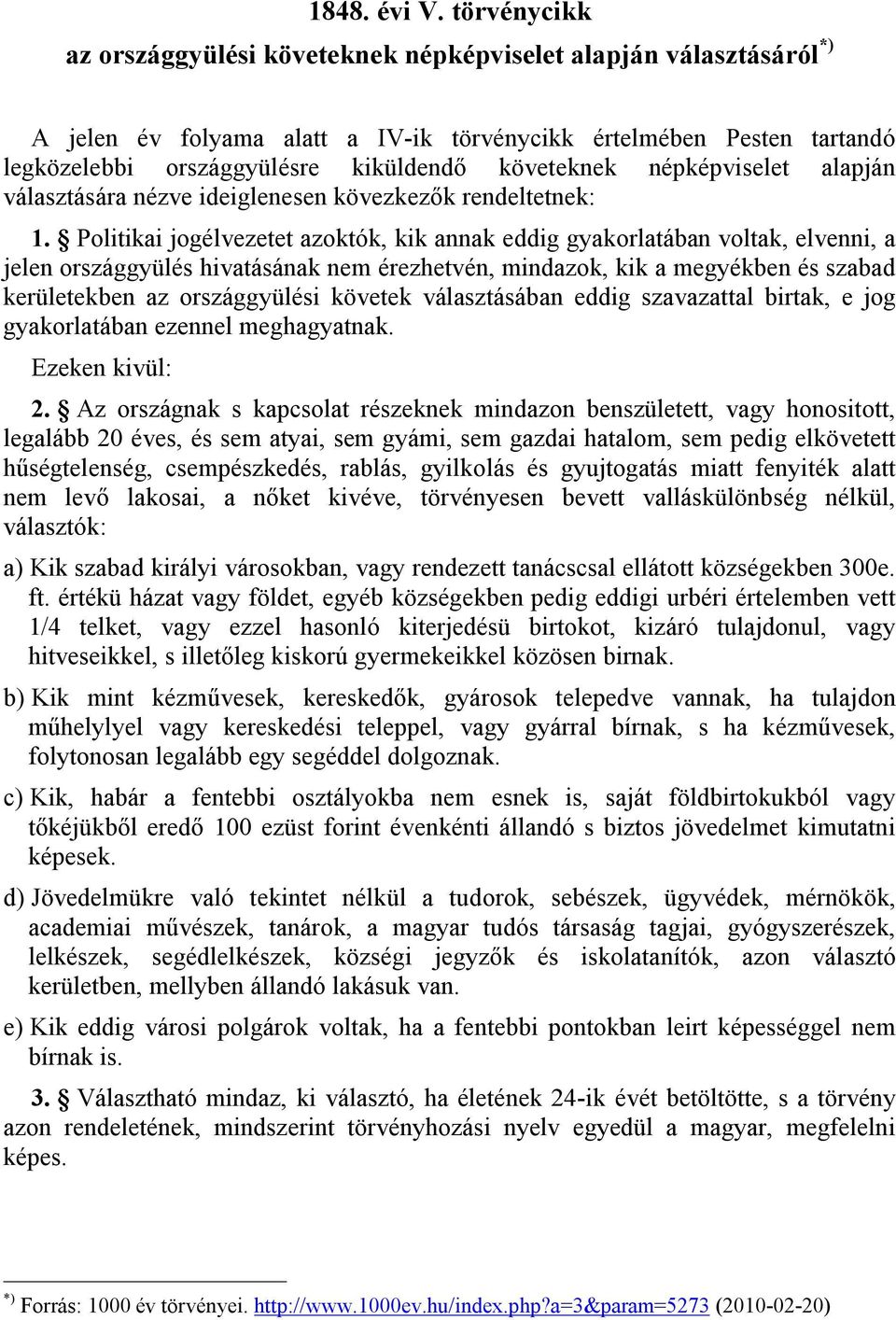 követeknek népképviselet alapján választására nézve ideiglenesen kövezkezők rendeltetnek: 1.