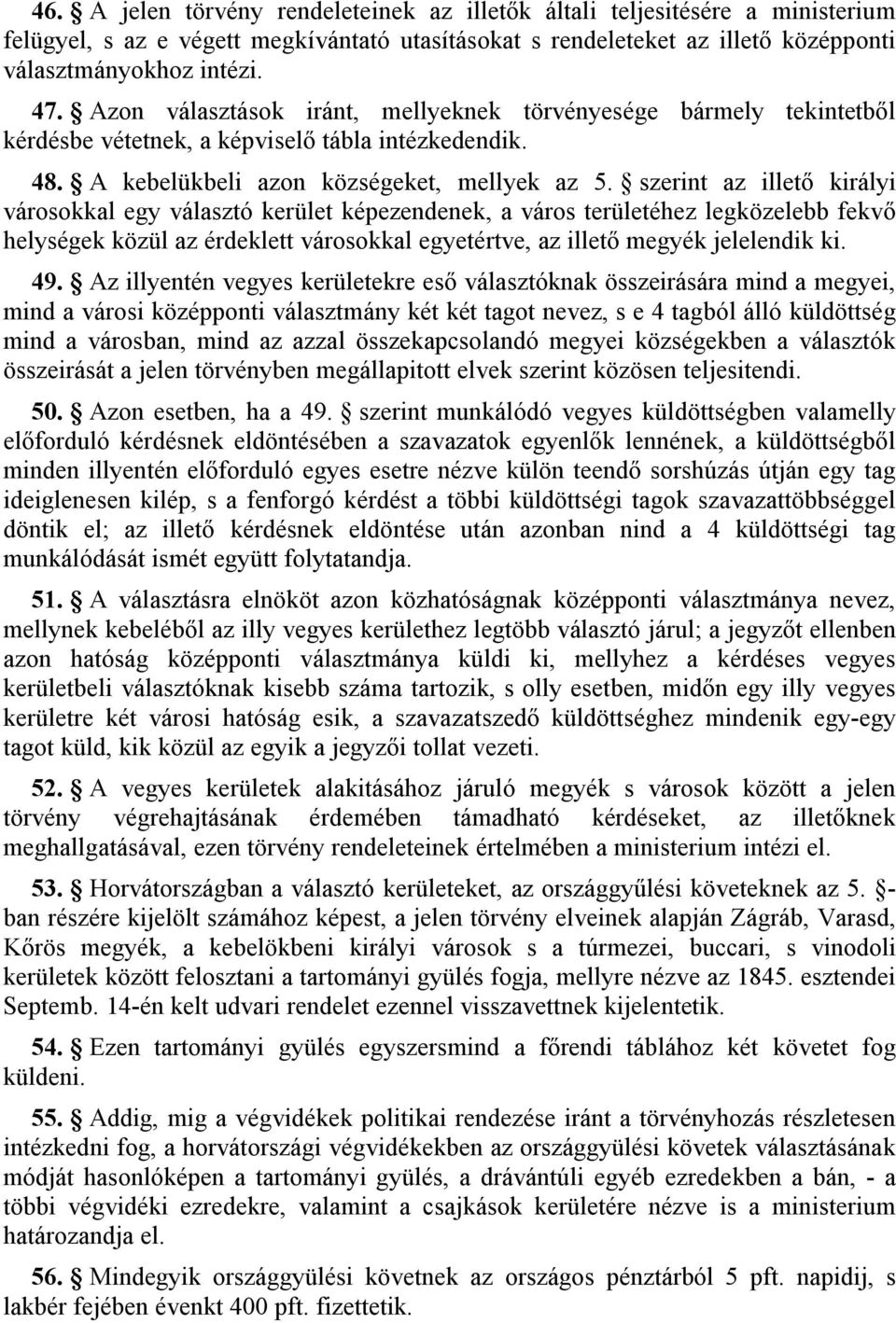 szerint az illető királyi városokkal egy választó kerület képezendenek, a város területéhez legközelebb fekvő helységek közül az érdeklett városokkal egyetértve, az illető megyék jelelendik ki. 49.