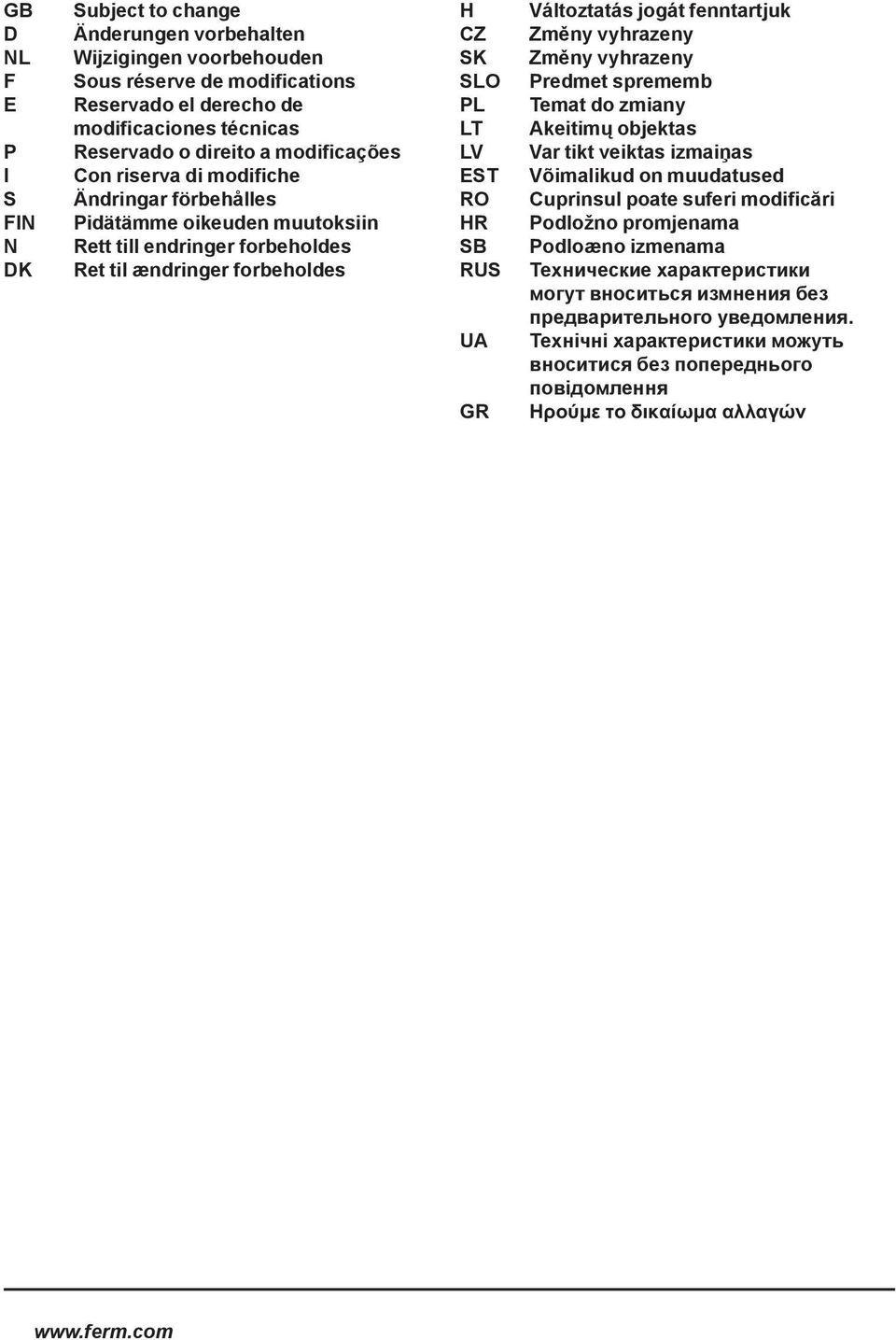 Változtatás jogát fenntartjuk Změny vyhrazeny Změny vyhrazeny Predmet sprememb Temat do zmiany Akeitimų objektas Var tikt veiktas izmaiņas Võimalikud on muudatused Cuprinsul poate suferi modificări