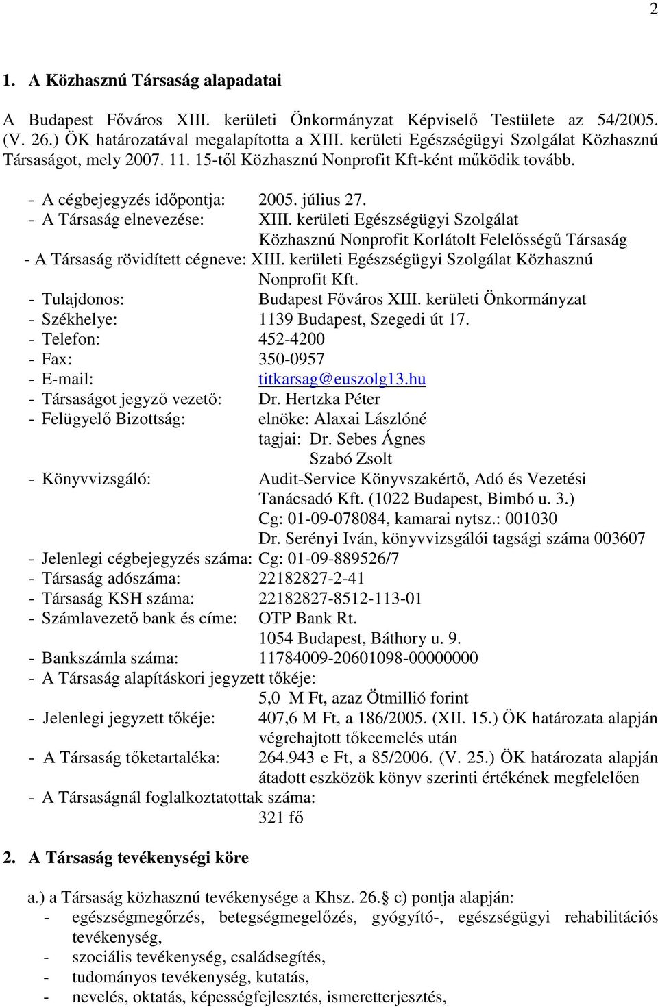 kerületi Egészségügyi Szolgálat Közhasznú Nonprofit Korlátolt Felelősségű Társaság - A Társaság rövidített cégneve: XIII. kerületi Egészségügyi Szolgálat Közhasznú Nonprofit Kft.
