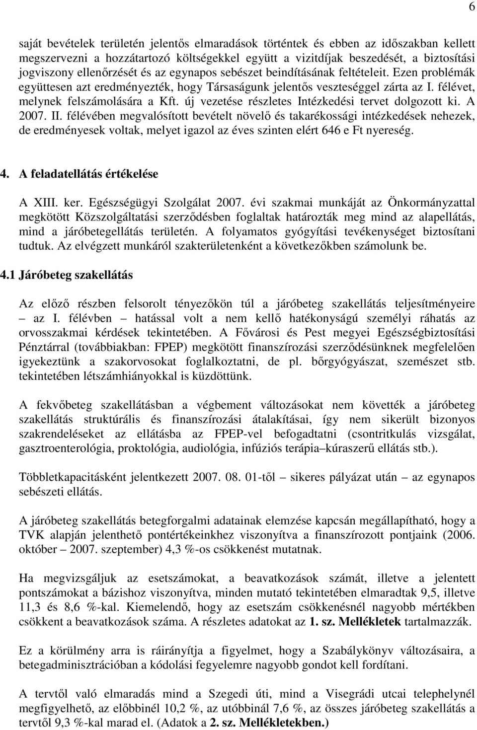 új vezetése részletes Intézkedési tervet dolgozott ki. A 2007. II.