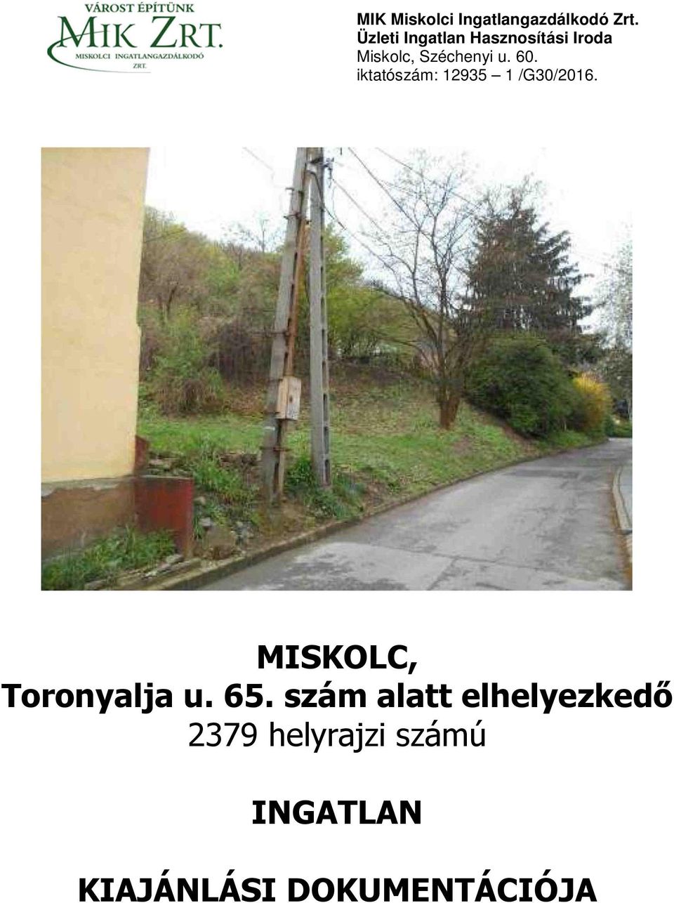 60. iktatószám: 12935 1 /G30/2016. MISKOLC, Toronyalja u.