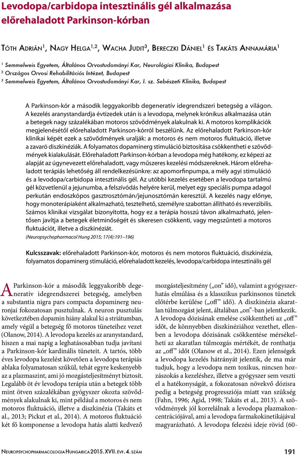 Sebészeti Klinika, Budapest A Parkinson-kór a második leggyakoribb degeneratív idegrendszeri betegség a világon.